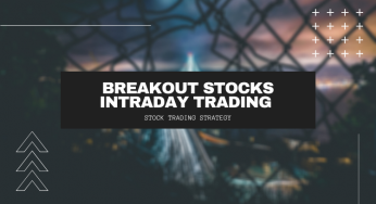 Breakout Stocks Intraday Trading Strategy – Learn Stock Trading