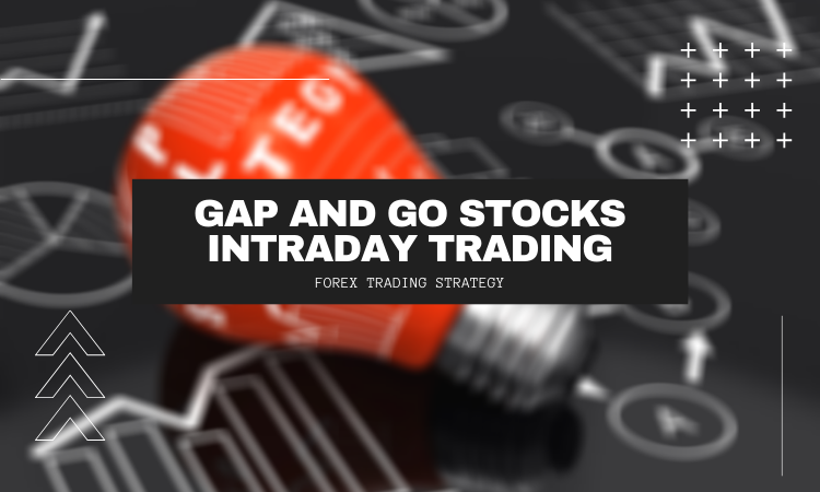 Gap and Go Stocks Intraday Trading Strategy - Learn Stock Trading
